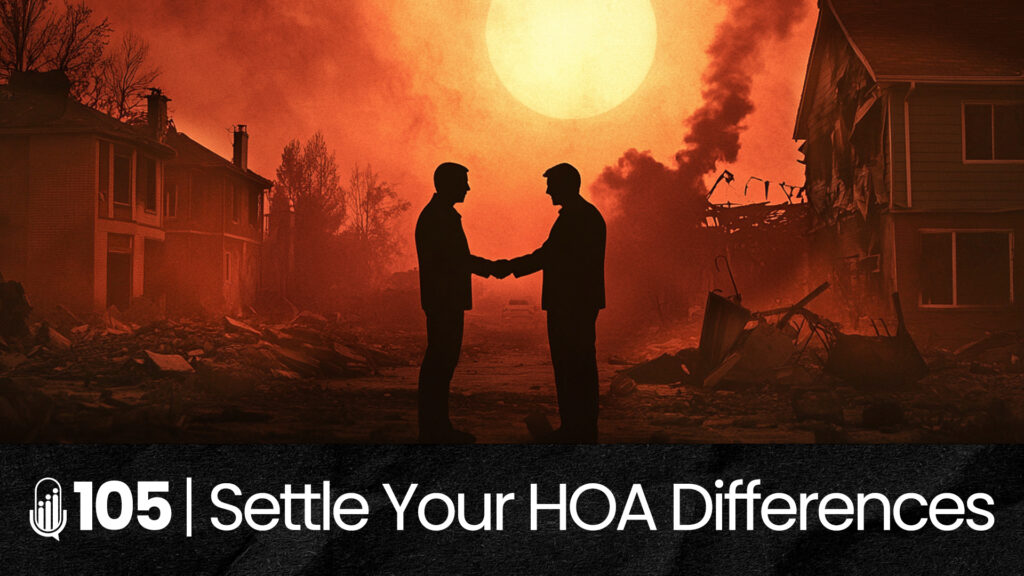 105 | Priorities, Politics, and Peace: Navigating HOA Differences hoa-podcast