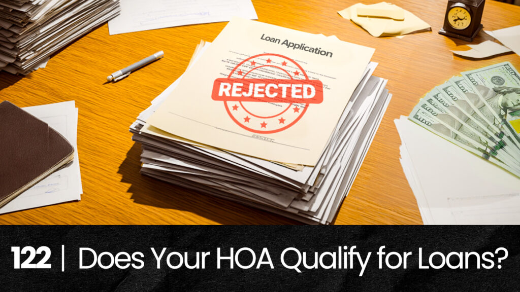 122 | Can Your HOA Qualify for a Loan? Your Reserve Study Plays a Huge Part... hoa-podcast