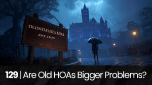 129 | Do Older HOAs Mean Bigger Problems? hoa-podcast
