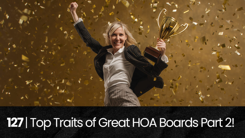 127 | Top Traits of Great HOA Boards Part 2! hoa-podcast