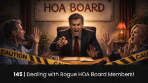 145 | Dealing with Rogue HOA Board Members! hoa-podcast