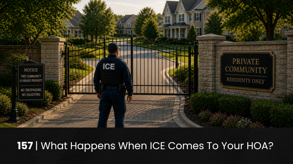 157 | What Happens When ICE Comes To Your HOA? hoa-podcast