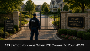 157 | What Happens When ICE Comes To Your HOA? hoa-podcast